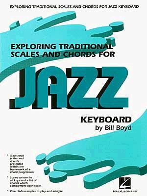 Cover: 73999233513 | Exploring Traditional Scales and Chords for Jazz Keyboard | Bill Boyd