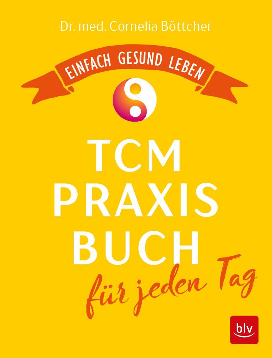 Cover: 9783835417441 | Das TCM-Praxisbuch für jeden Tag | Einfach gesund leben | Böttcher