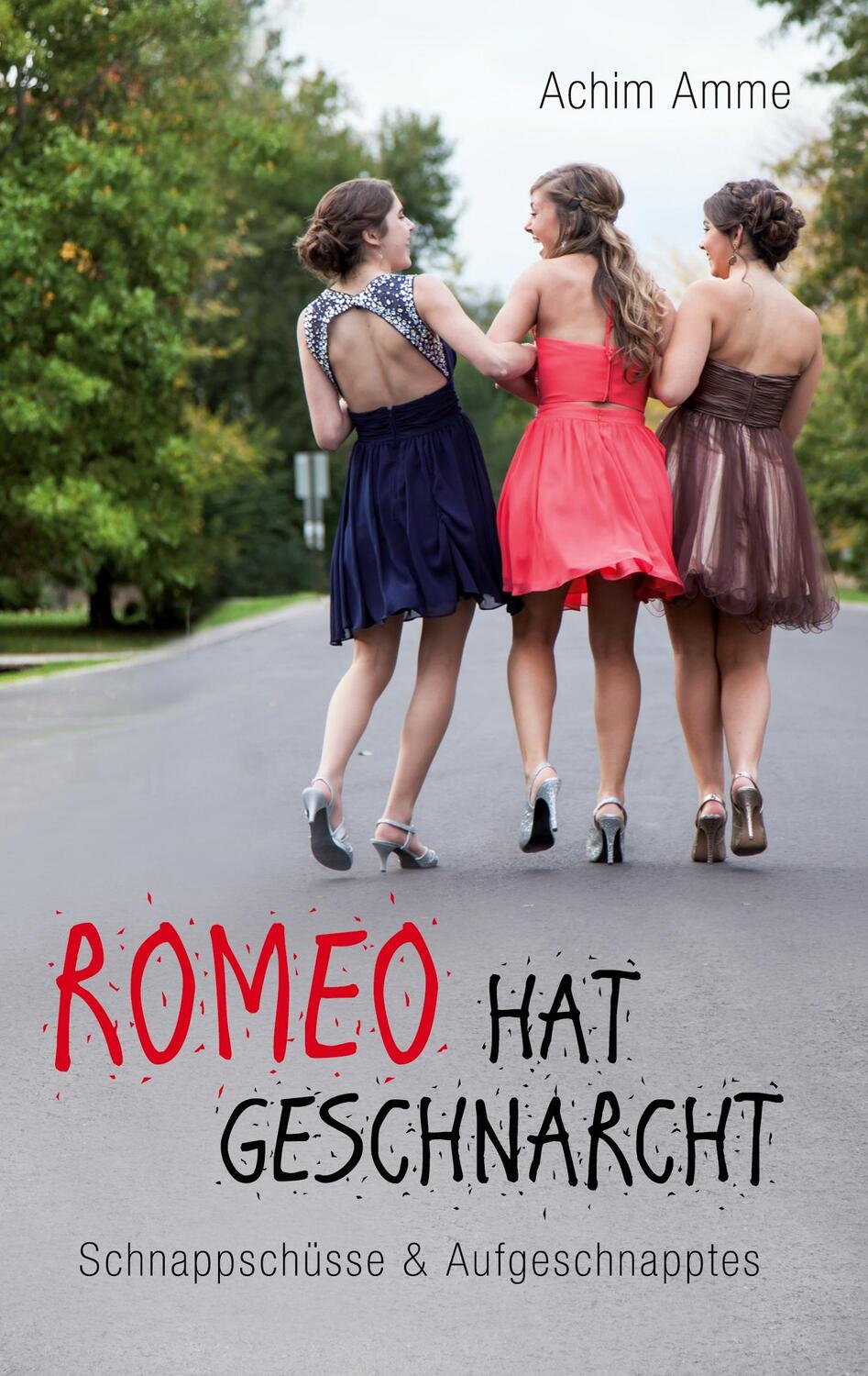 Cover: 9783947911806 | Romeo hat geschnarcht | SCHNAPPSCHÜSSE &amp; AUFGESCHNAPPTES | Achim Amme