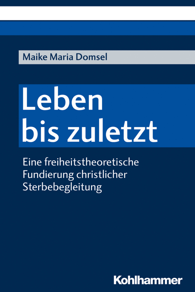 Cover: 9783170374461 | Leben bis zuletzt | Maike Maria Domsel | Taschenbuch | 214 S. | 2019