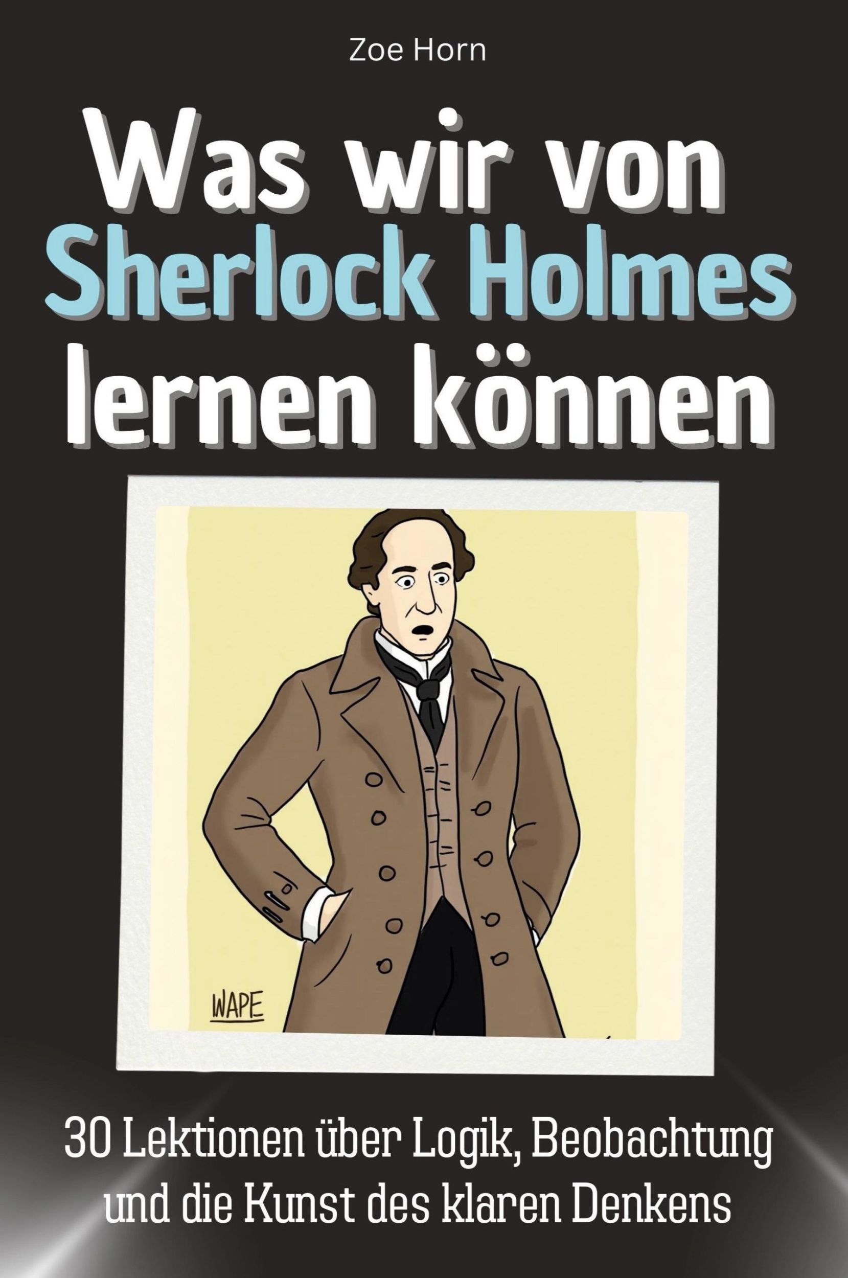 Cover: 9783759115683 | Was wir von Sherlock Holmes lernen können | Zoe Horn | Taschenbuch