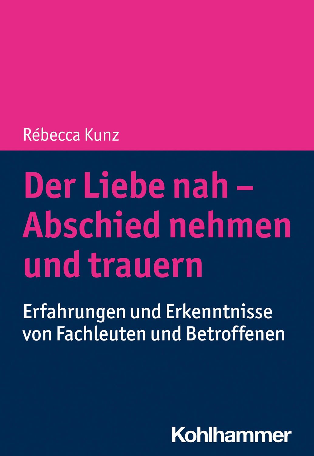 Cover: 9783170439856 | Der Liebe nah - Abschied nehmen und trauern | Rébecca Kunz | Buch