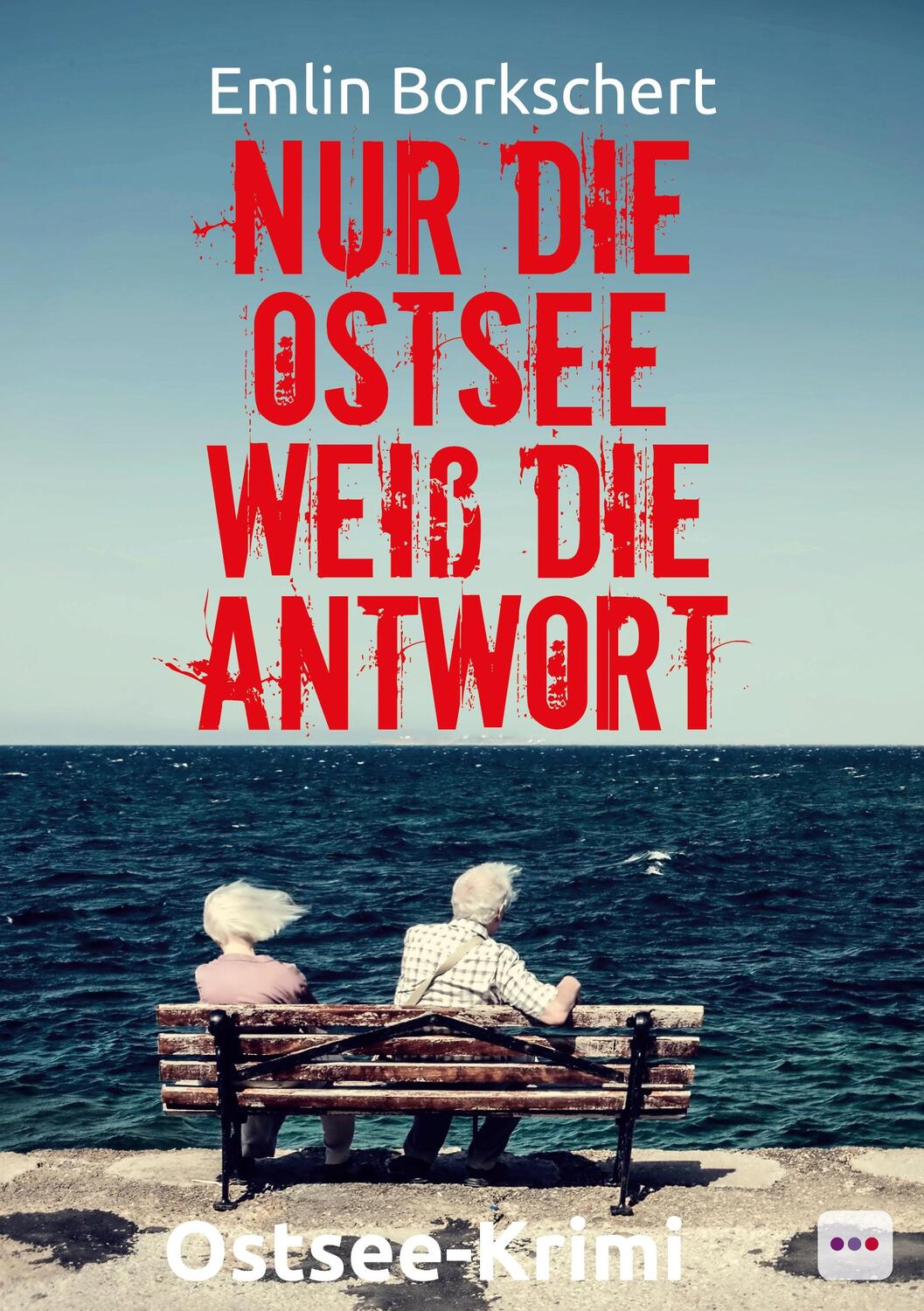 Cover: 9783961521999 | Nur die Ostsee weiß die Antwort | Ostsee-Krimi | Emlin Borkschert