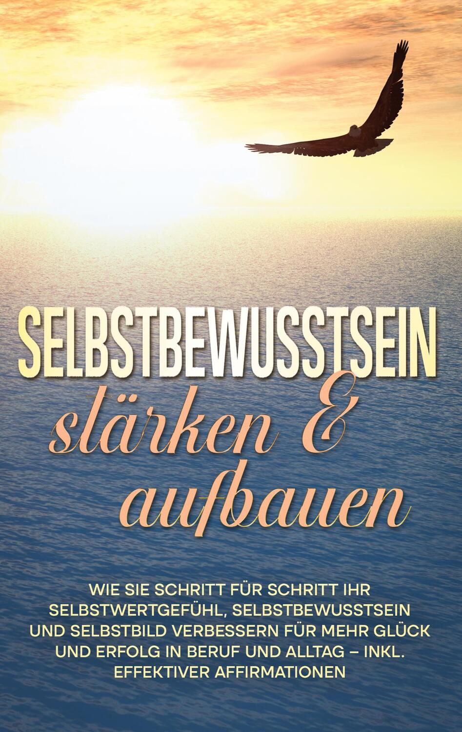 Cover: 9783754338919 | Selbstbewusstsein stärken &amp; aufbauen: Wie Sie Schritt für Schritt...