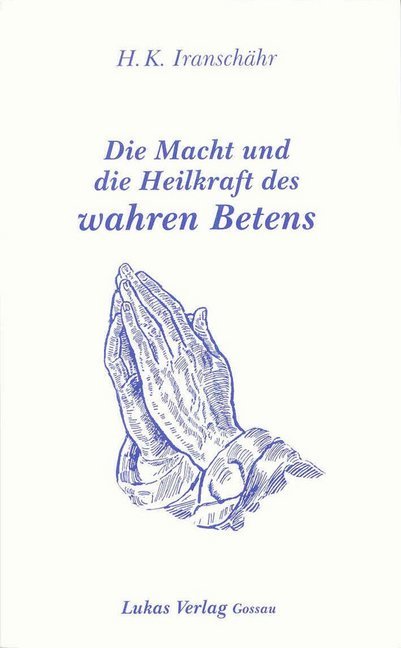 Cover: 9783906787121 | Die Macht und die Heilkraft des wahren Betens | Hossein K. Iranschähr