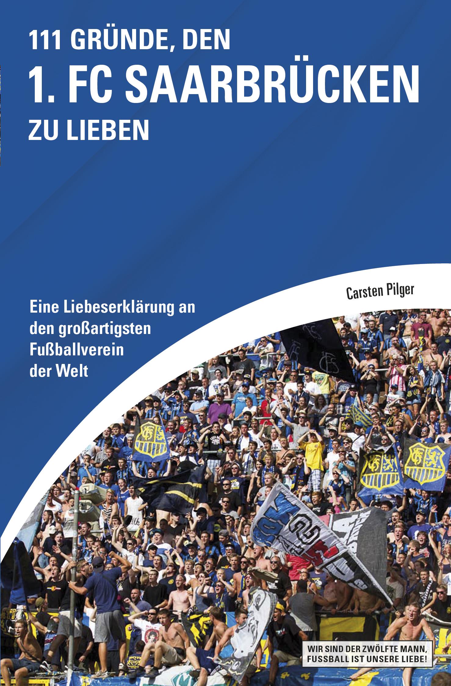 Cover: 9783862656189 | 111 Gründe, den 1. FC Saarbrücken zu lieben | Carsten Pilger | Buch