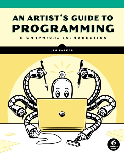 Cover: 9781718501645 | An Artist's Guide to Programming | A Graphical Introduction | Parker