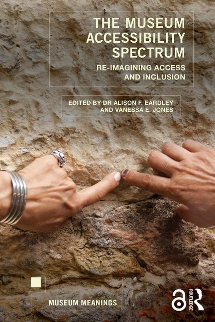 Cover: 9781032466613 | The Museum Accessibility Spectrum | Re-imagining Access and Inclusion