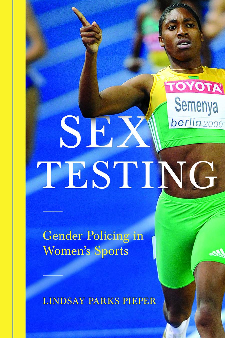 Cover: 9780252081682 | Sex Testing | Gender Policing in Women's Sports | Lindsay Pieper