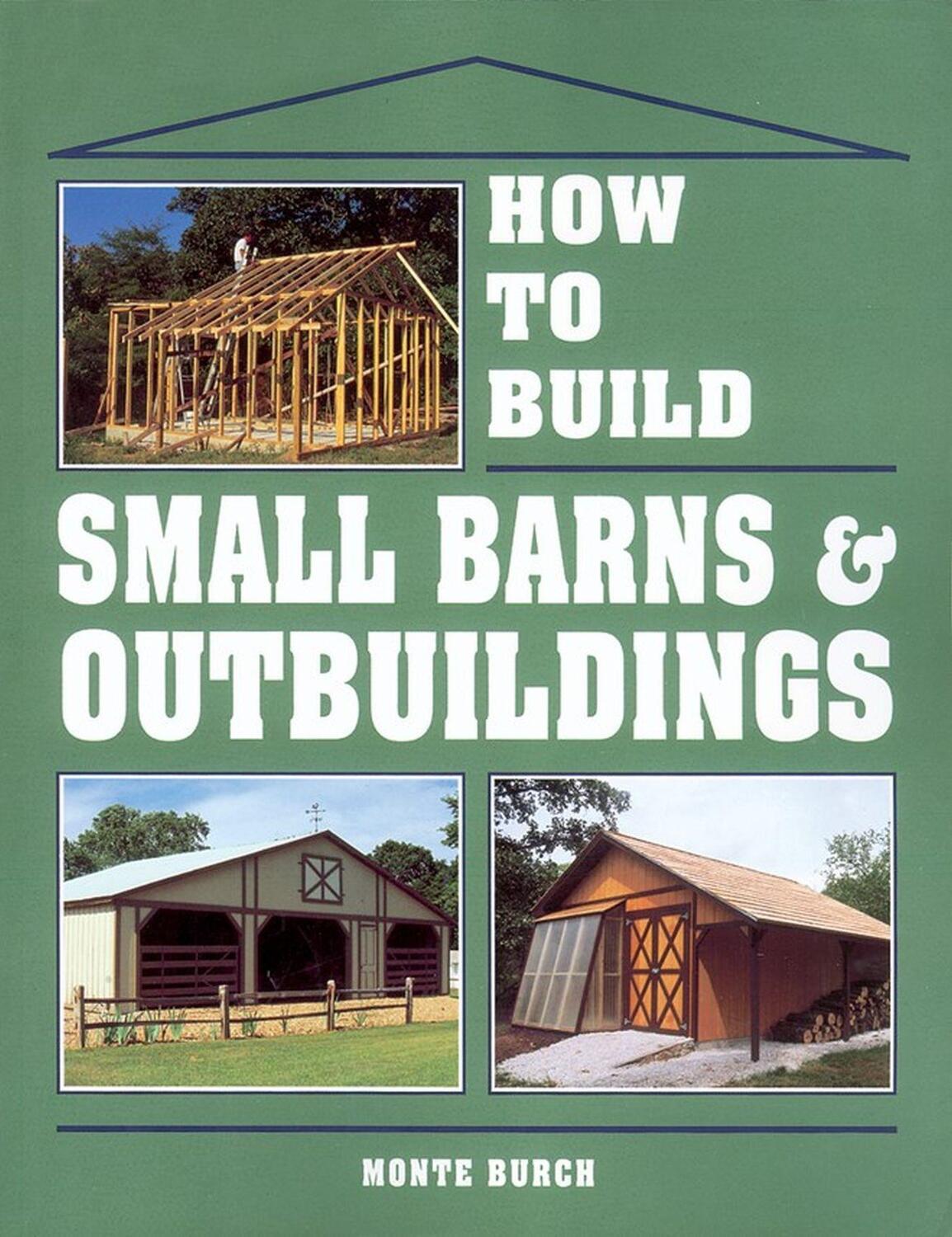 Cover: 9780882667737 | How to Build Small Barns &amp; Outbuildings | Monte Burch | Taschenbuch