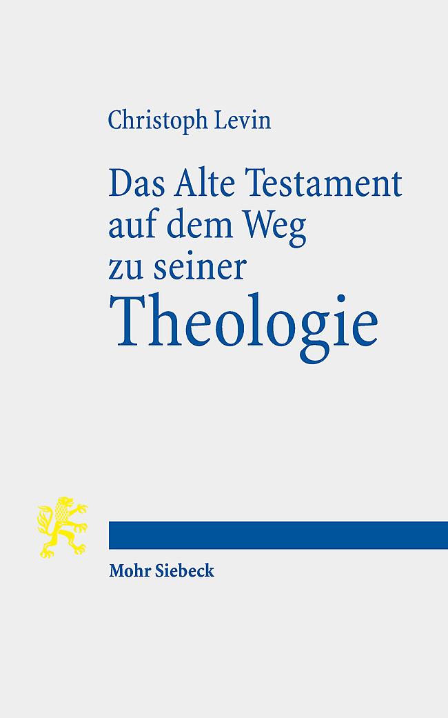 Cover: 9783161641725 | Das Alte Testament auf dem Weg zu seiner Theologie | Christoph Levin