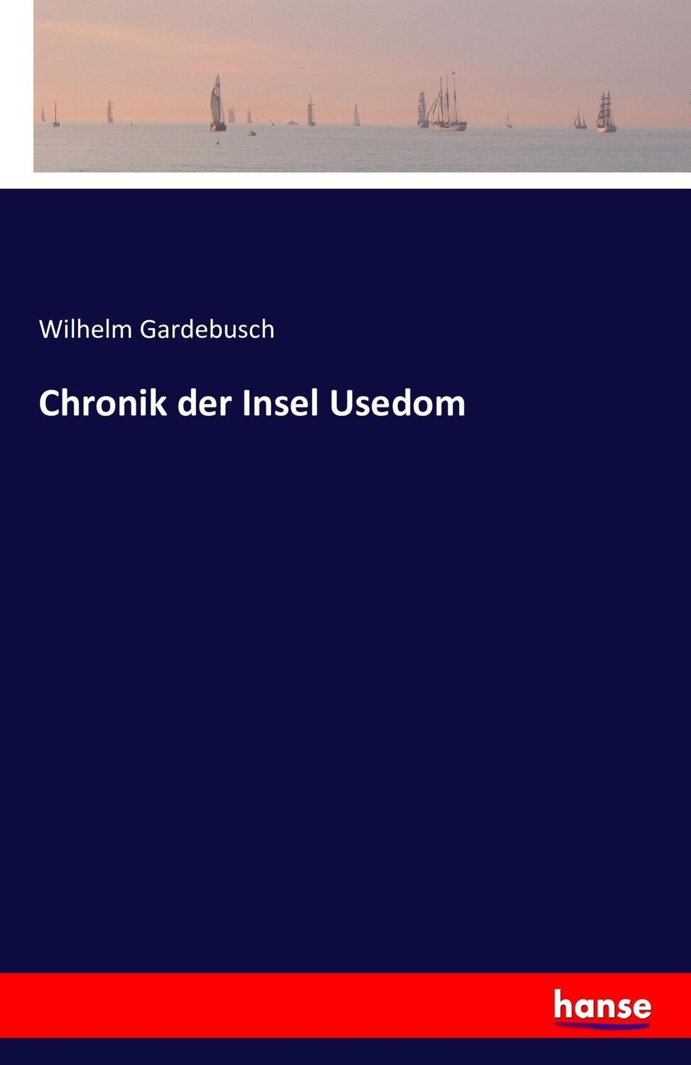 Cover: 9783742880420 | Chronik der Insel Usedom | Wilhelm Gardebusch | Taschenbuch | 284 S.