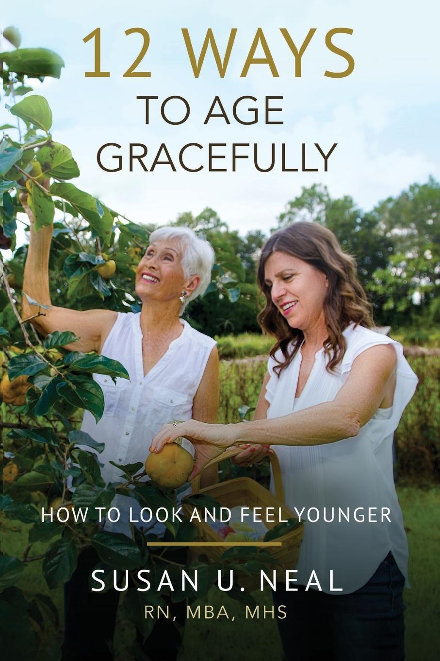 Cover: 9781563096860 | 12 Ways to Age Gracefully | How to Look and Feel Younger | Neal | Buch