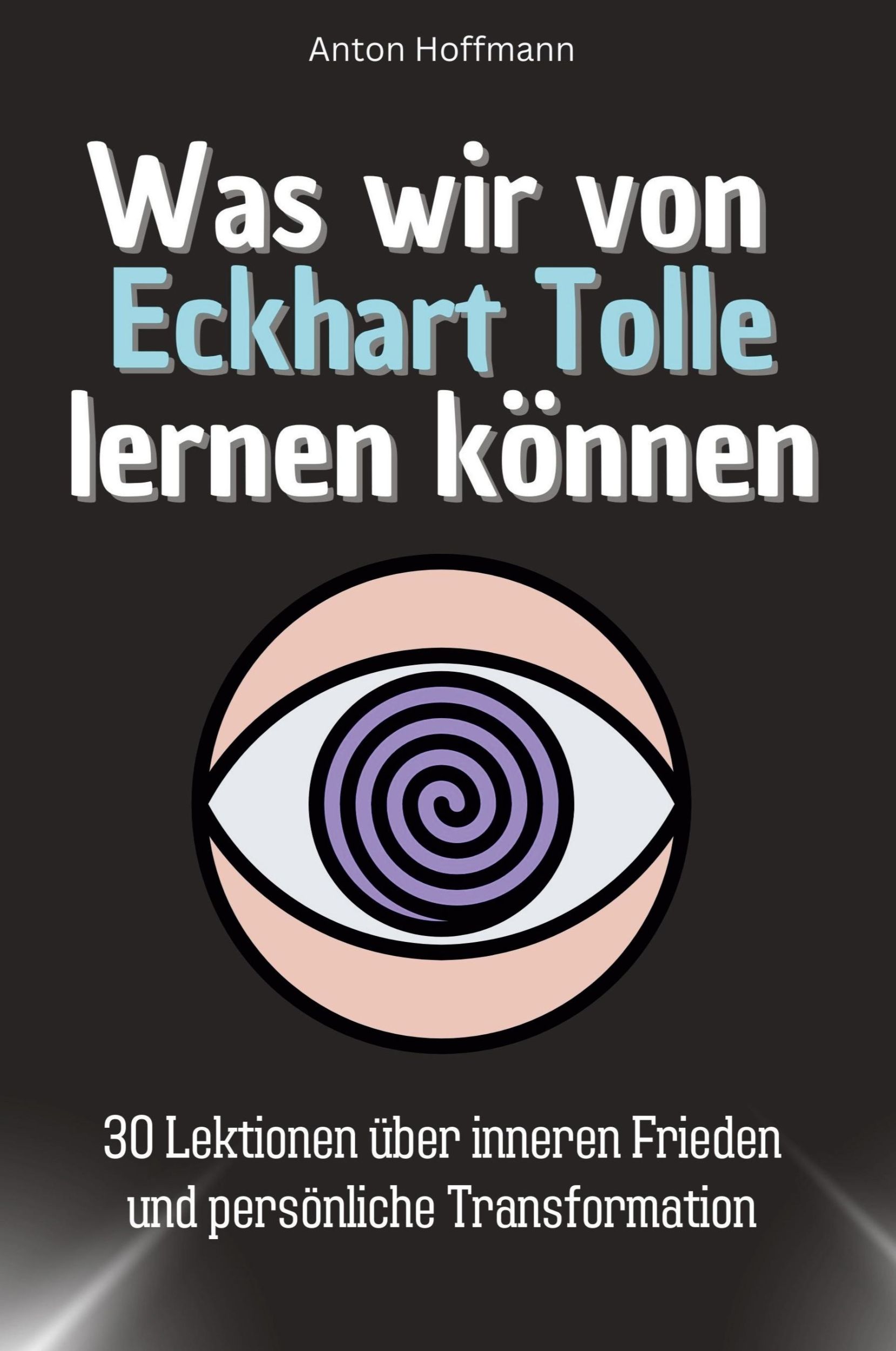 Cover: 9783759115232 | Was wir von Eckhart Tolle lernen können | Anton Hoffmann | Taschenbuch