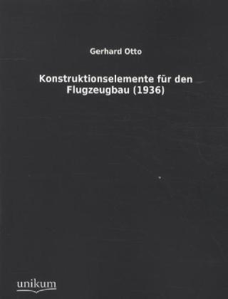 Cover: 9783845700311 | Konstruktionselemente für den Flugzeugbau (1936) | Gerhard Otto | Buch