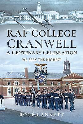 Cover: 9781526712189 | RAF College, Cranwell: A Centenary Celebration | We Seek the Highest