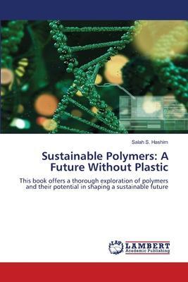 Cover: 9786206160403 | Sustainable Polymers: A Future Without Plastic | Salah S. Hashim