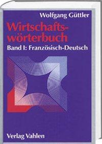 Cover: 9783800625277 | Wirtschaftswörterbuch 1: Französisch-Deutsch | Wolfgang Güttler | Buch