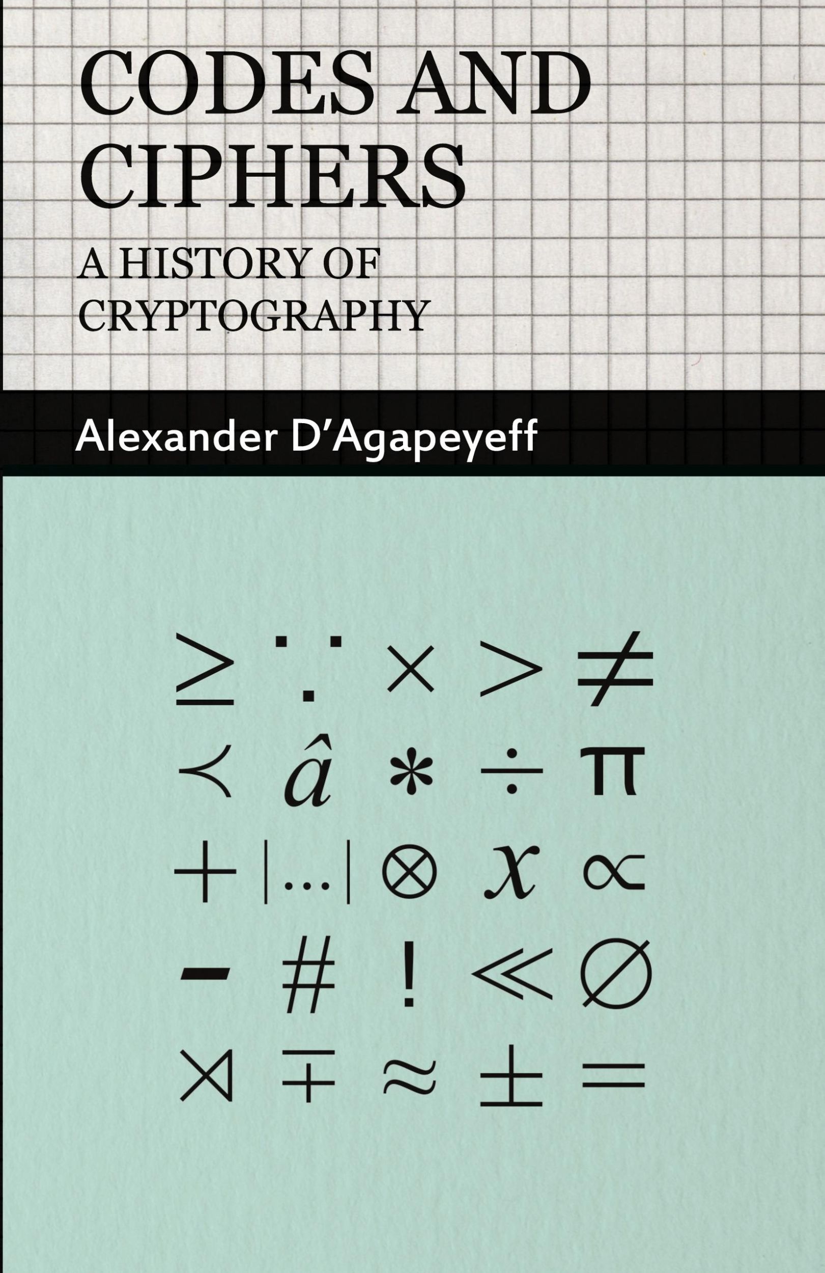 Cover: 9781406798586 | Codes and Ciphers - A History of Cryptography | Alexander D'Agapeyeff