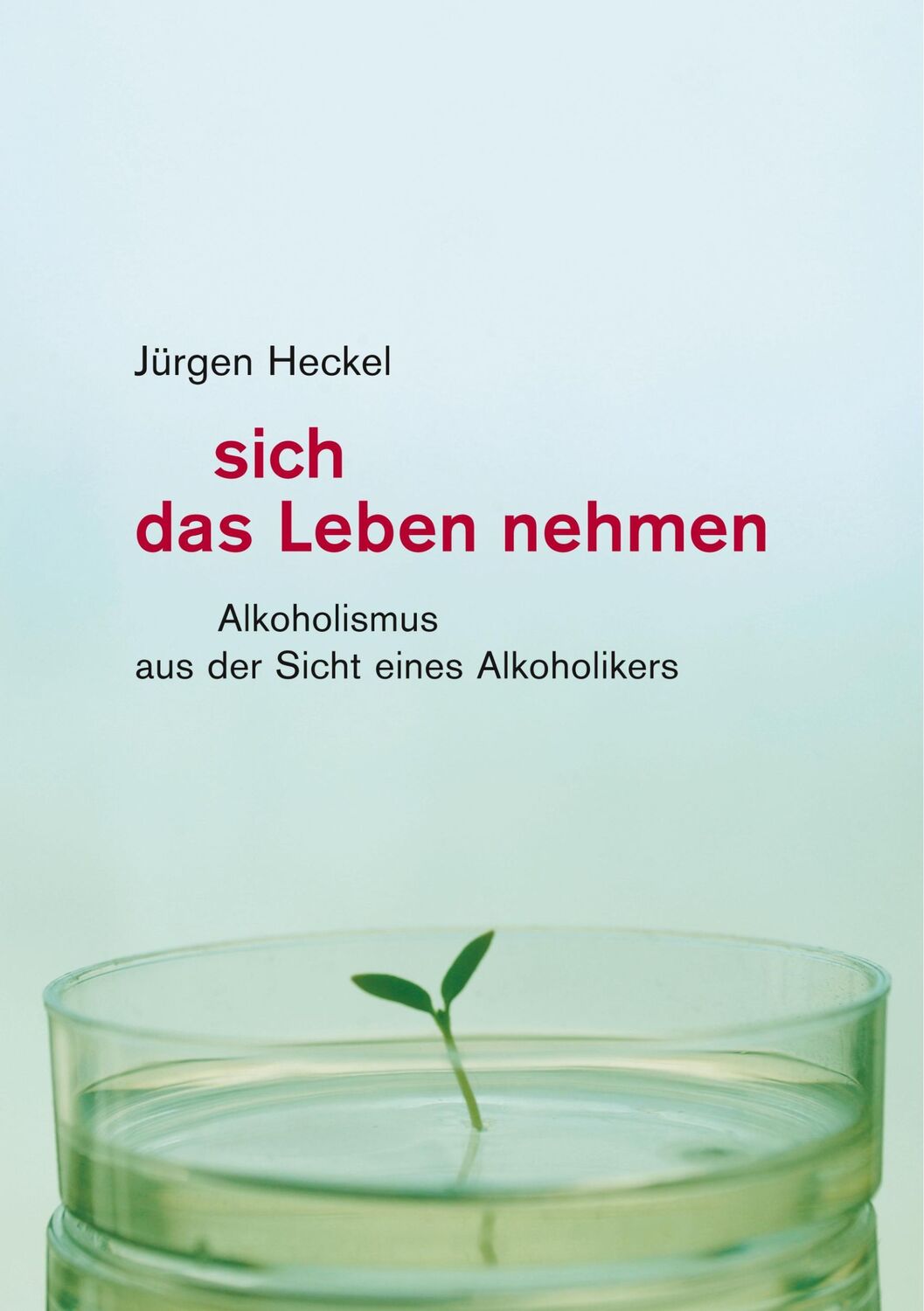 Cover: 9783734701962 | Sich das Leben nehmen | Alkoholismus aus der Sicht eines Alkoholikers