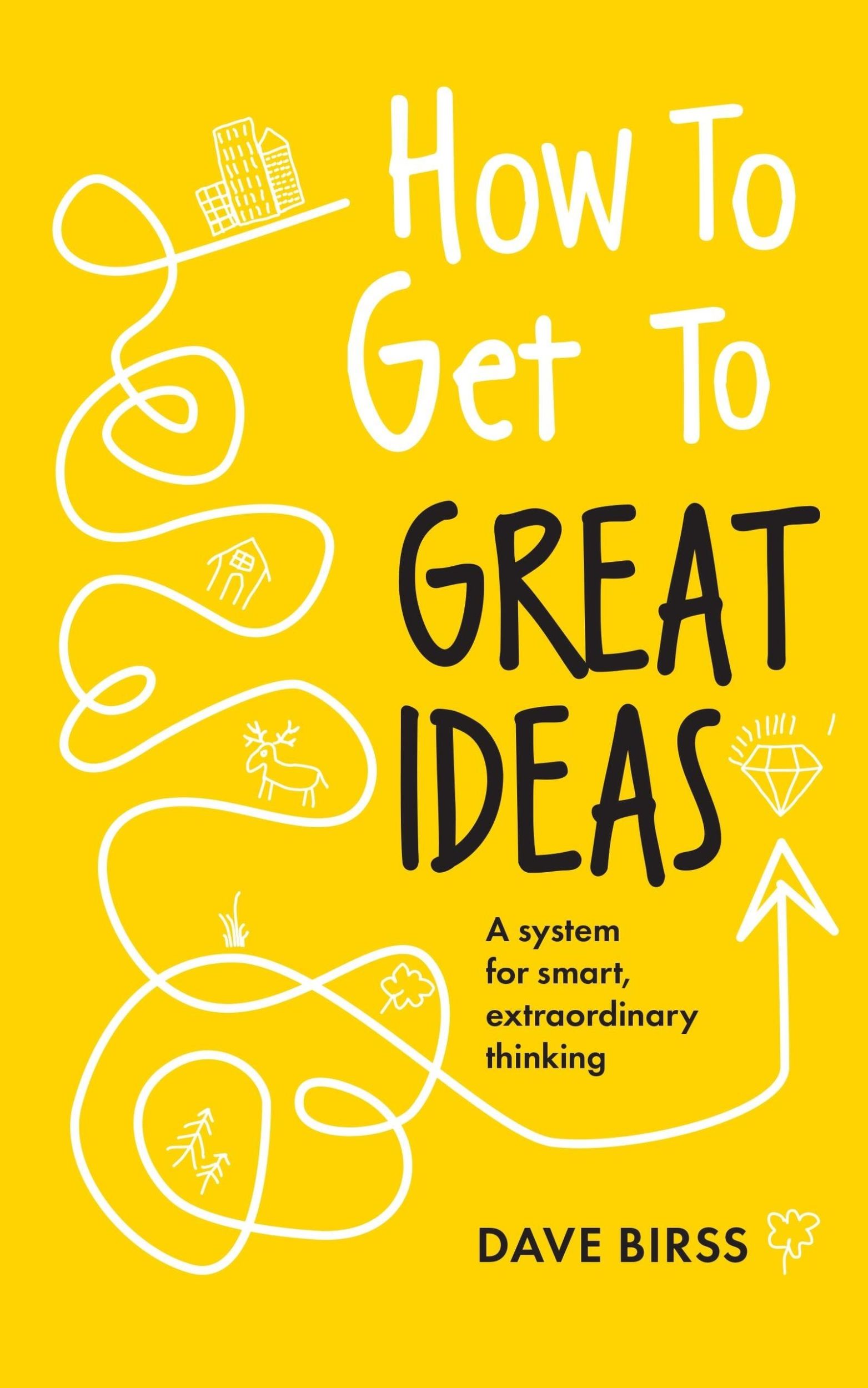 Cover: 9781399818452 | How to Get to Great Ideas | A System for Smart, Extraordinary Thinking