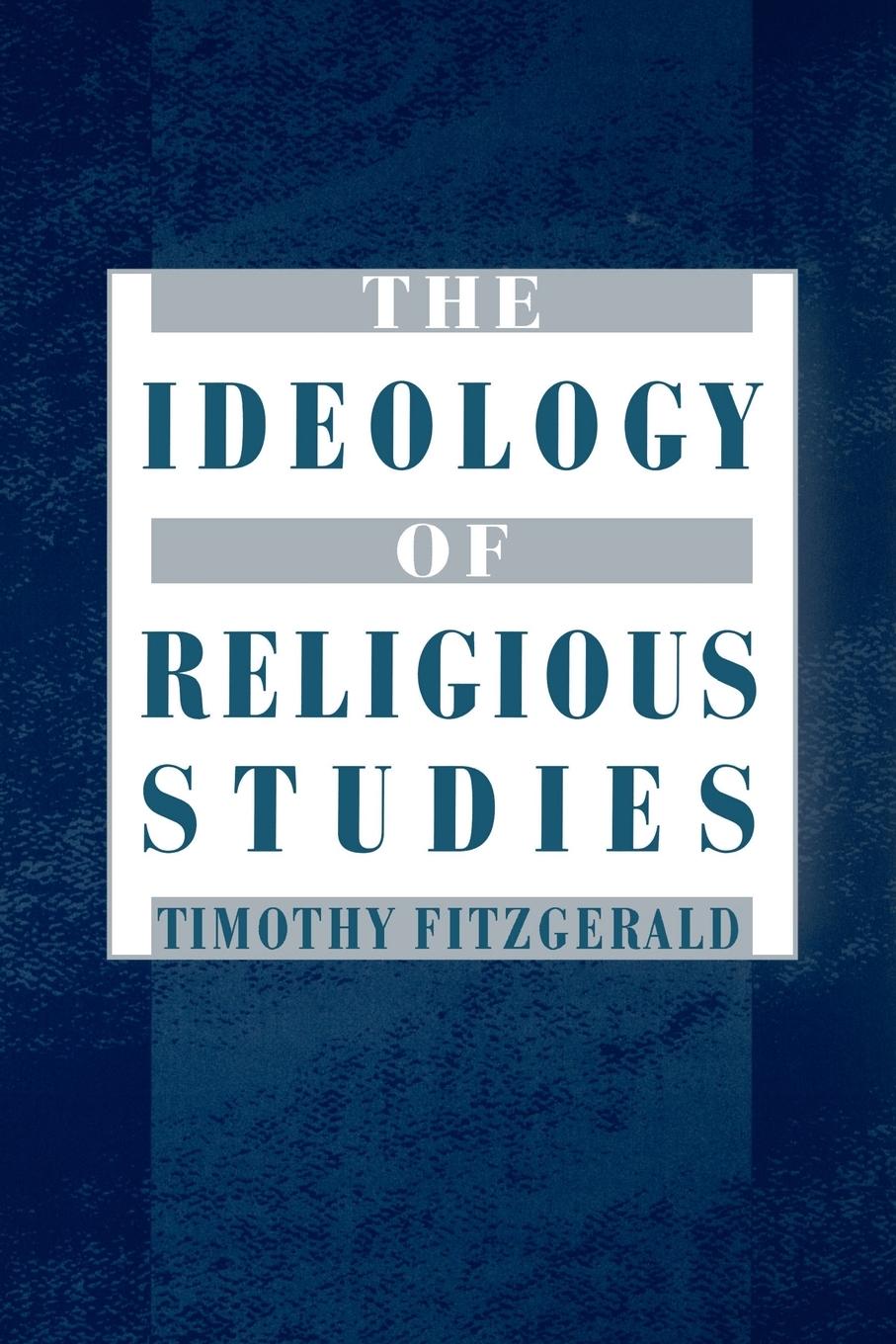 Cover: 9780195167696 | The Ideology of Religious Studies | Timothy Fitzgerald | Taschenbuch