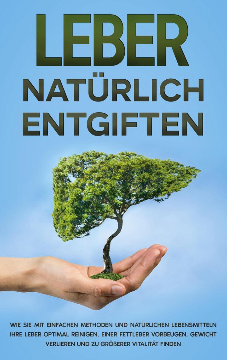 Cover: 9783752670417 | Leber natürlich entgiften: Wie Sie mit einfachen Methoden und...