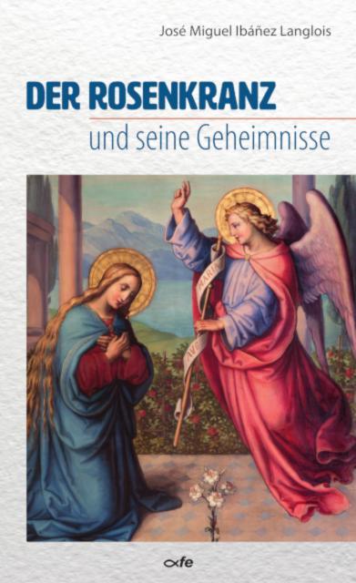 Cover: 9783863574369 | Der Rosenkranz und seine Geheimnisse | José Miguel Ibánez Langlois