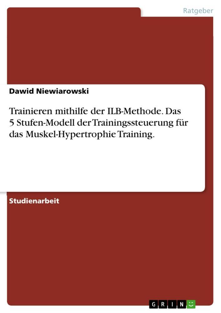 Cover: 9783656424246 | Trainieren mithilfe der ILB-Methode. Das 5 Stufen-Modell der...