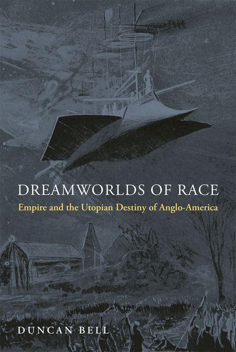 Cover: 9780691194011 | Dreamworlds of Race | Empire and the Utopian Destiny of Anglo-America