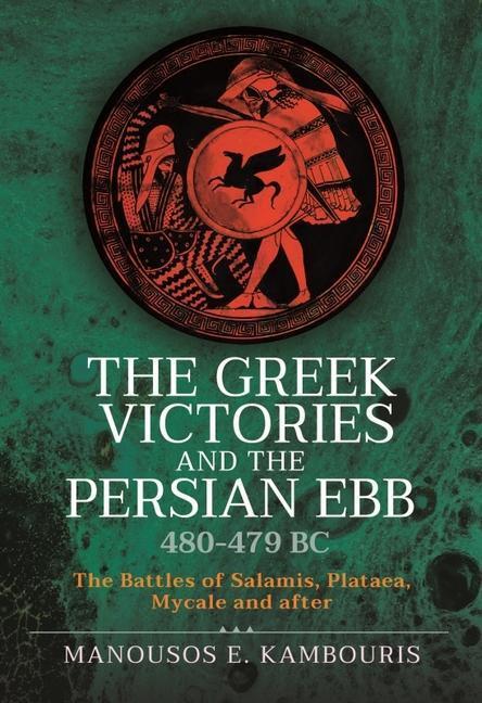 Cover: 9781399097802 | The Greek Victories and the Persian Ebb 480-479 BC | Kambouris | Buch