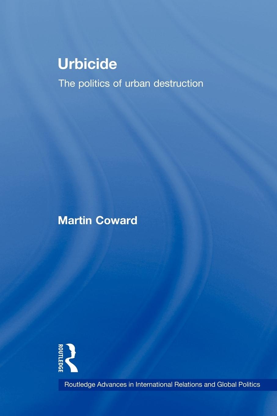 Cover: 9780415573566 | Urbicide | The Politics of Urban Destruction | Martin Coward | Buch