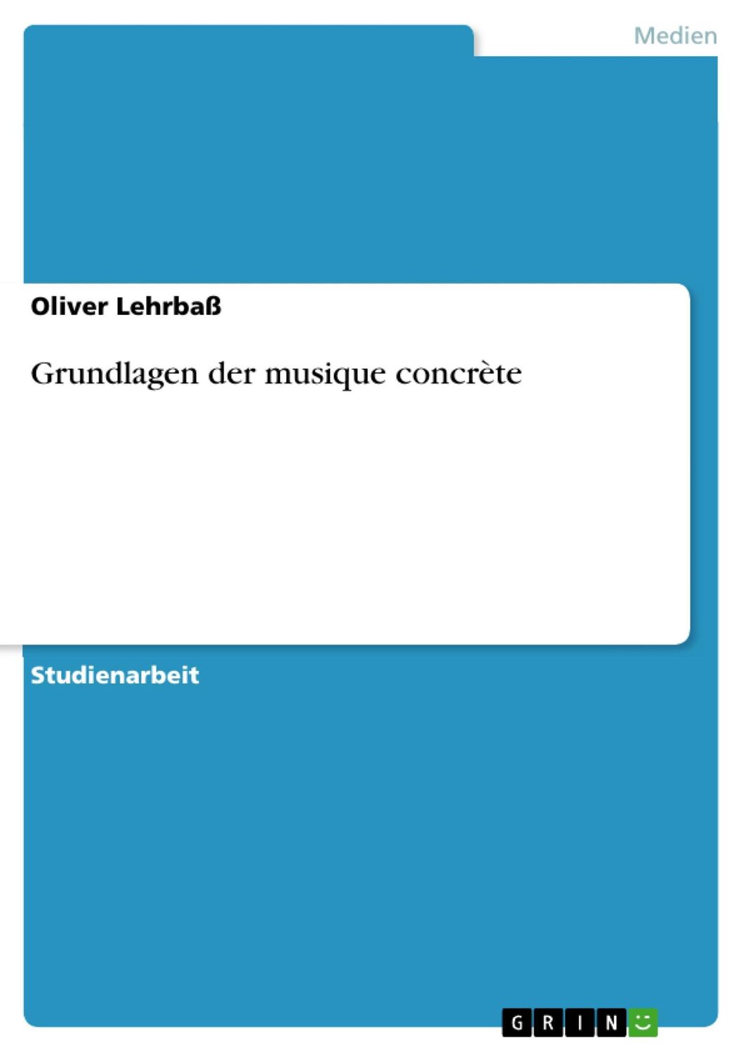 Cover: 9783638864916 | Grundlagen der musique concrète | Oliver Lehrbaß | Taschenbuch | 24 S.