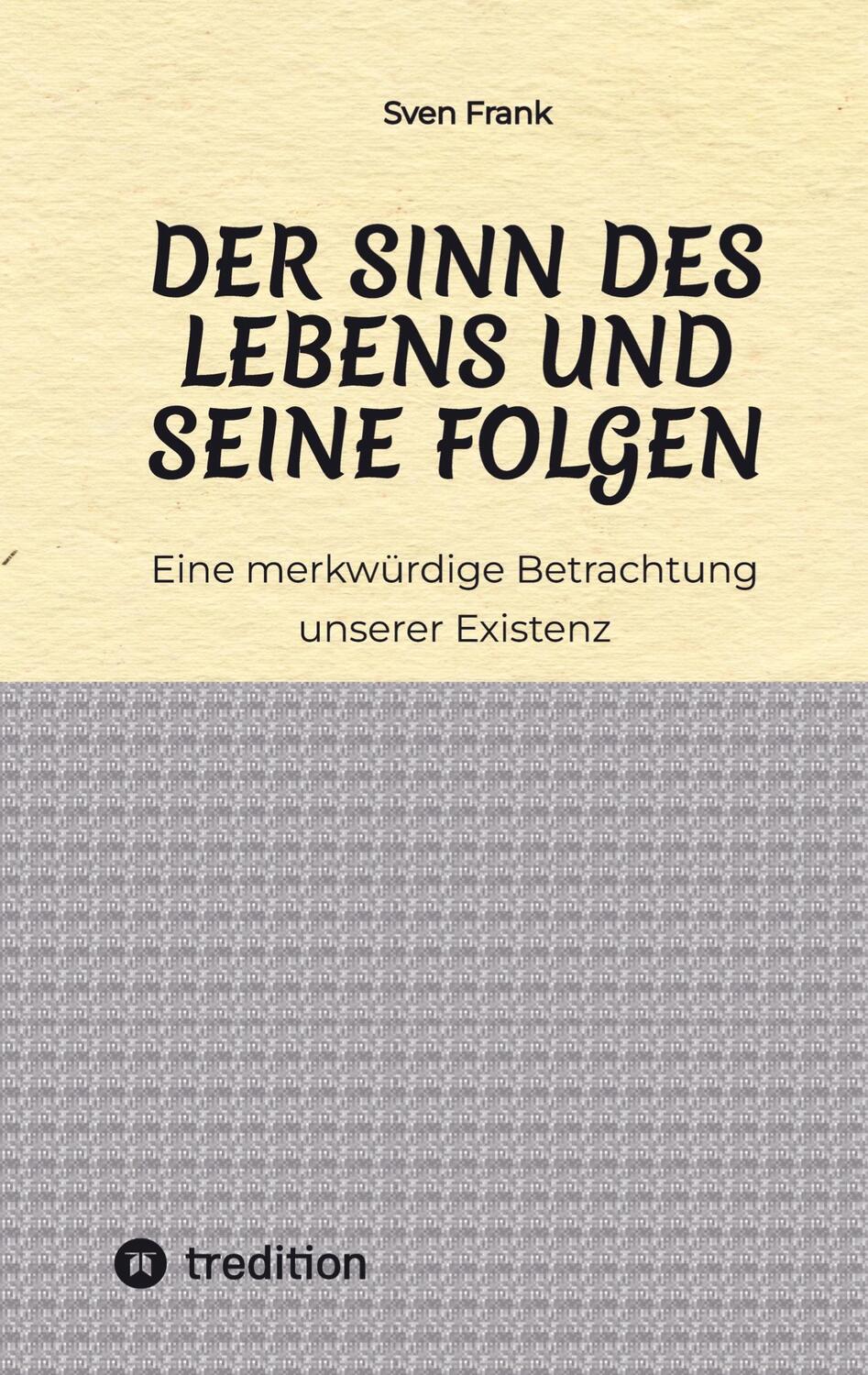 Cover: 9783384027207 | Der Sinn des Lebens und seine Folgen | Sven Frank | Taschenbuch | 2023