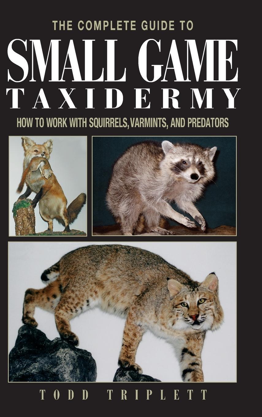 Cover: 9781592281459 | Complete Guide to Small Game Taxidermy | Todd Triplett | Buch | 2003