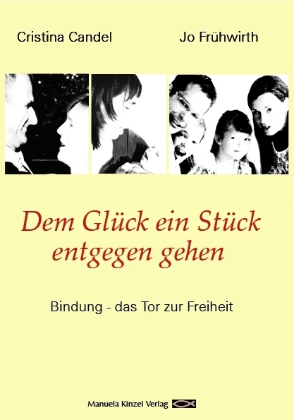 Cover: 9783955440350 | Dem Glück ein Stück entgegen gehen | Bindung - das Tor zur Freiheit