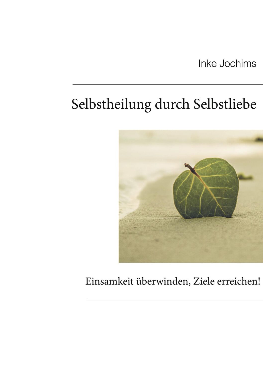 Cover: 9783748184300 | Selbstheilung durch Selbstliebe | Inke Jochims | Taschenbuch | 216 S.