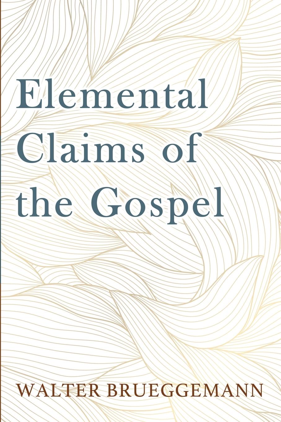 Cover: 9798385217809 | Elemental Claims of the Gospel | Walter Brueggemann | Taschenbuch