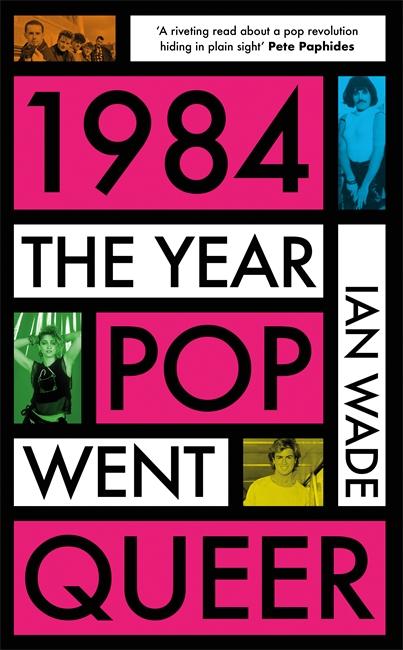 Cover: 9781785120817 | 1984: The Year Pop Went Queer | Ian Wade | Buch | Englisch | 2024