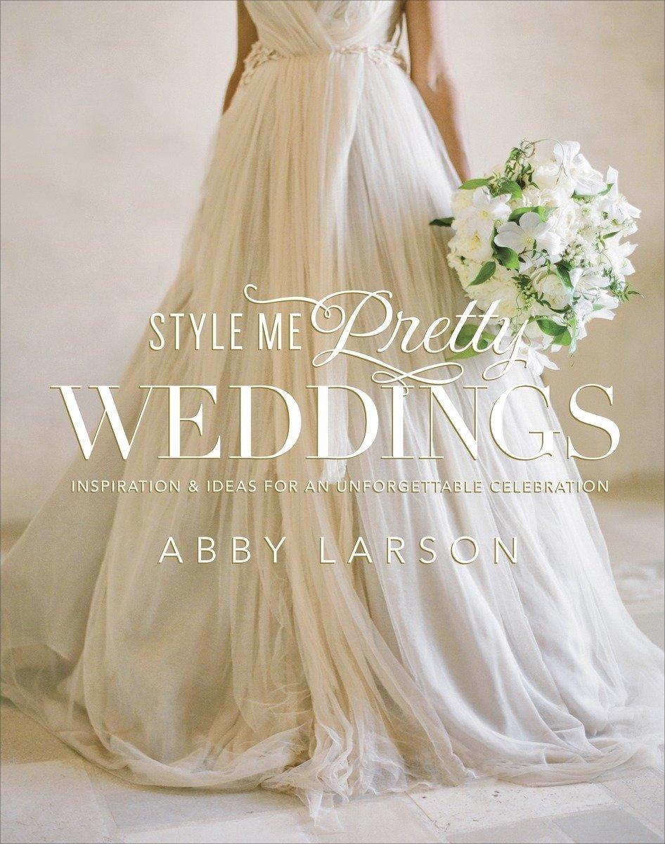 Cover: 9780770433789 | Style Me Pretty Weddings: Inspiration &amp; Ideas for an Unforgettable...