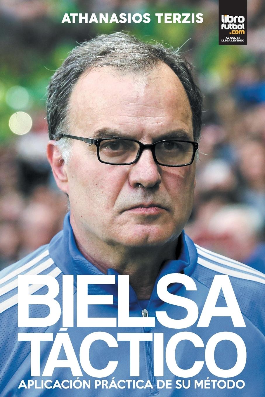 Cover: 9789873979439 | BIELSA TÁCTICO | APLICACIÓN PRÁCTICA DE SU MÉTODO | Athanasios Terzis