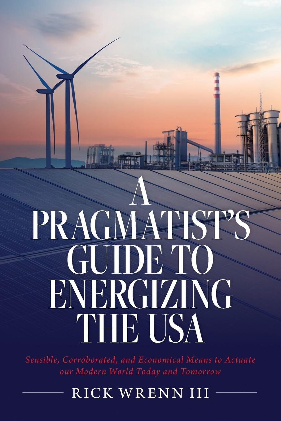 Cover: 9798822954786 | A Pragmatist's Guide to Energizing the USA | Rick Wrenn III | Buch