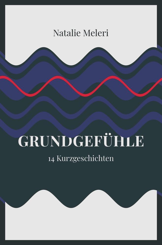 Cover: 9783757900694 | Grundgefühle | 14 Kurzgeschichten | Natalie Meleri | Taschenbuch