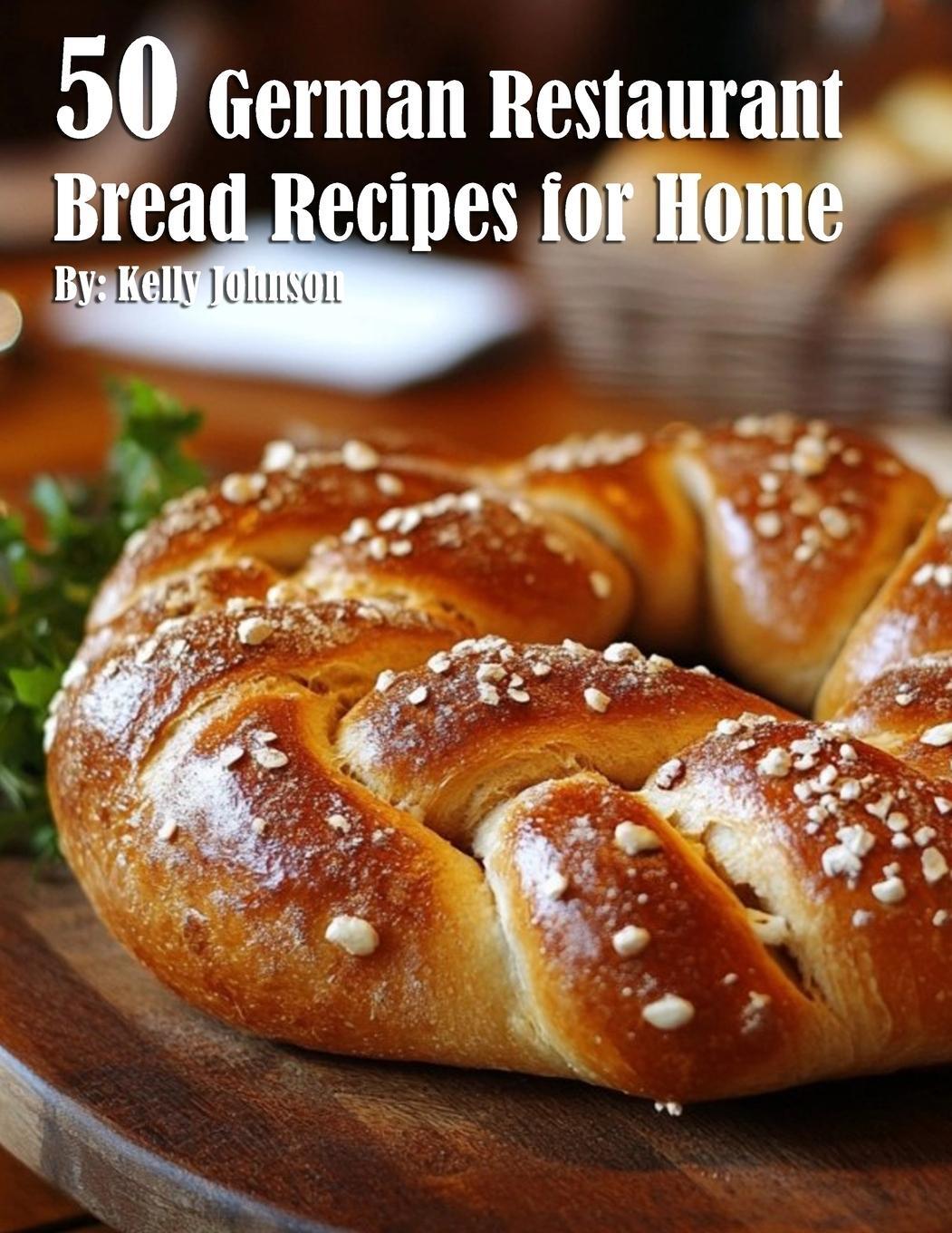 Cover: 9798330424689 | 50 German Restaurant Bread Recipes for Home | Kelly Johnson | Buch