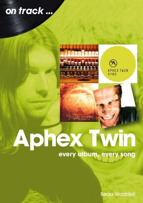 Cover: 9781789522679 | Aphex Twin On Track | Every Album, Every Song | Beau Waddell | Buch