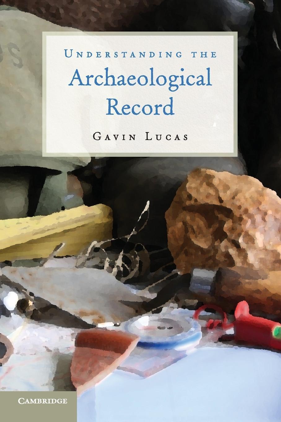 Cover: 9780521279697 | Understanding the Archaeological Record | Gavin Lucas | Taschenbuch