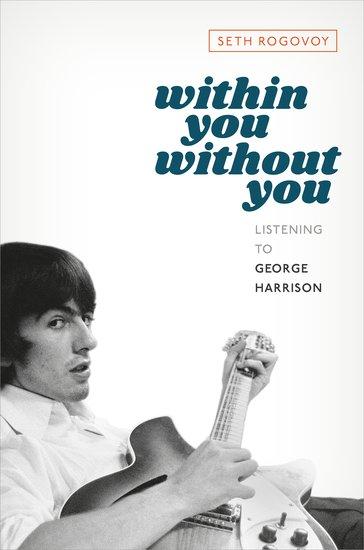 Cover: 9780197627822 | Within You Without You | Listening to George Harrison | Seth Rogovoy