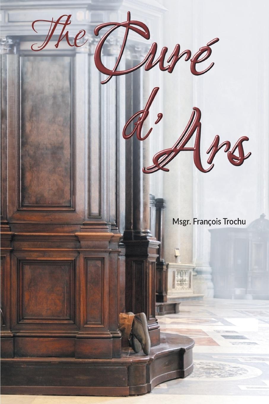 Cover: 9781945275456 | The Curé d'Ars | Msgr. François Trochu | Taschenbuch | Paperback