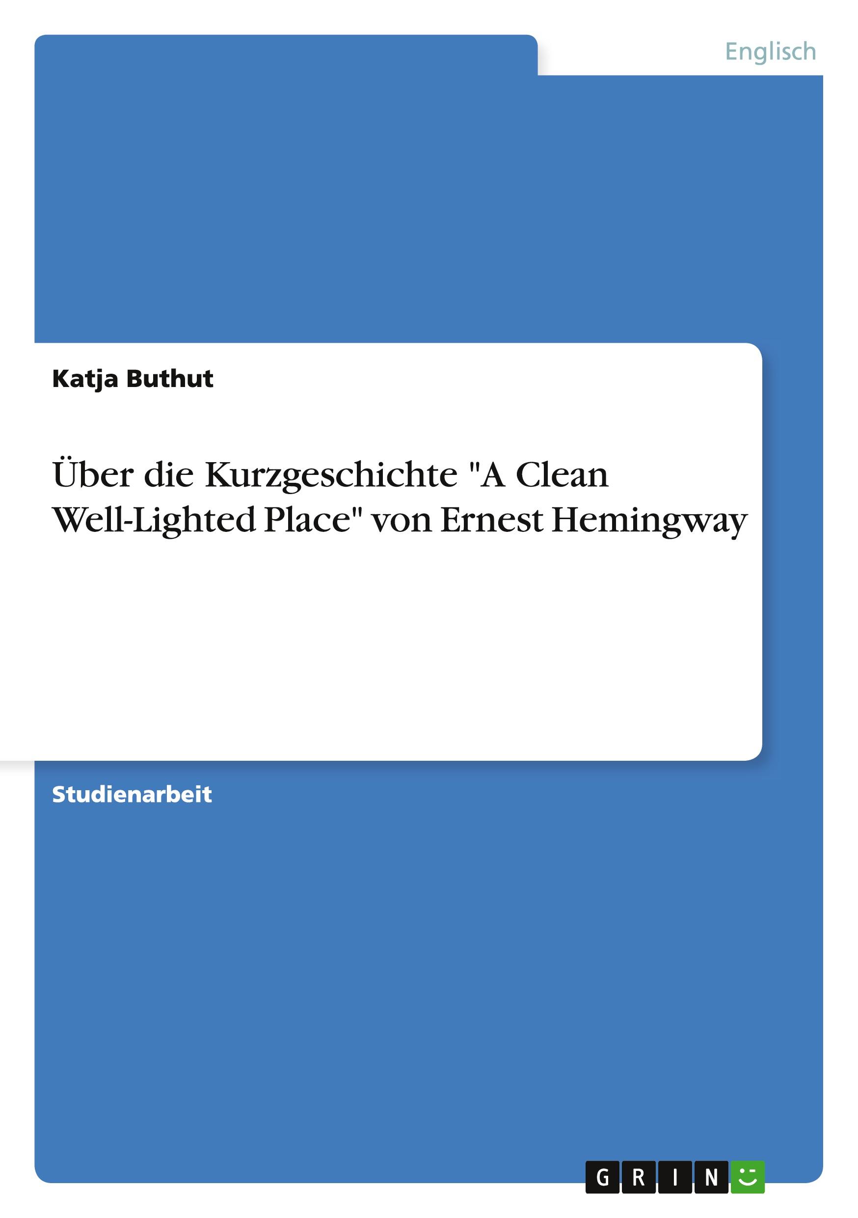 Cover: 9783640424832 | Über die Kurzgeschichte "A Clean Well-Lighted Place" von Ernest...