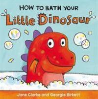 Cover: 9781782953944 | How to Bath Your Little Dinosaur | Jane Clarke | Buch | Englisch